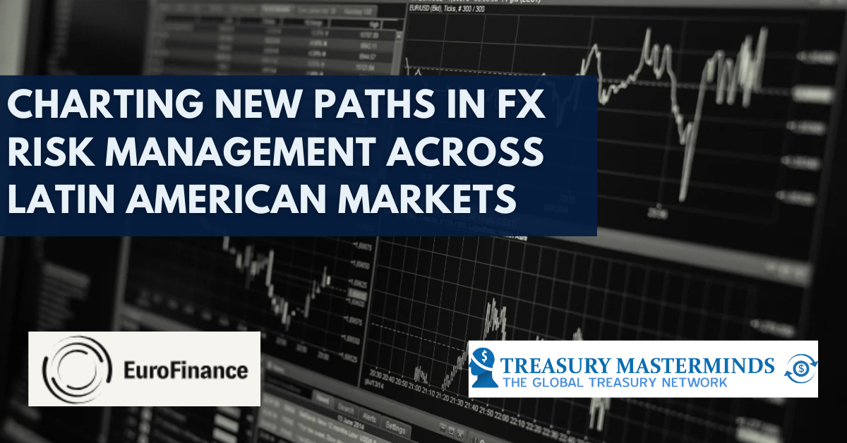 Charting new paths in FX risk management across Latin American markets ...