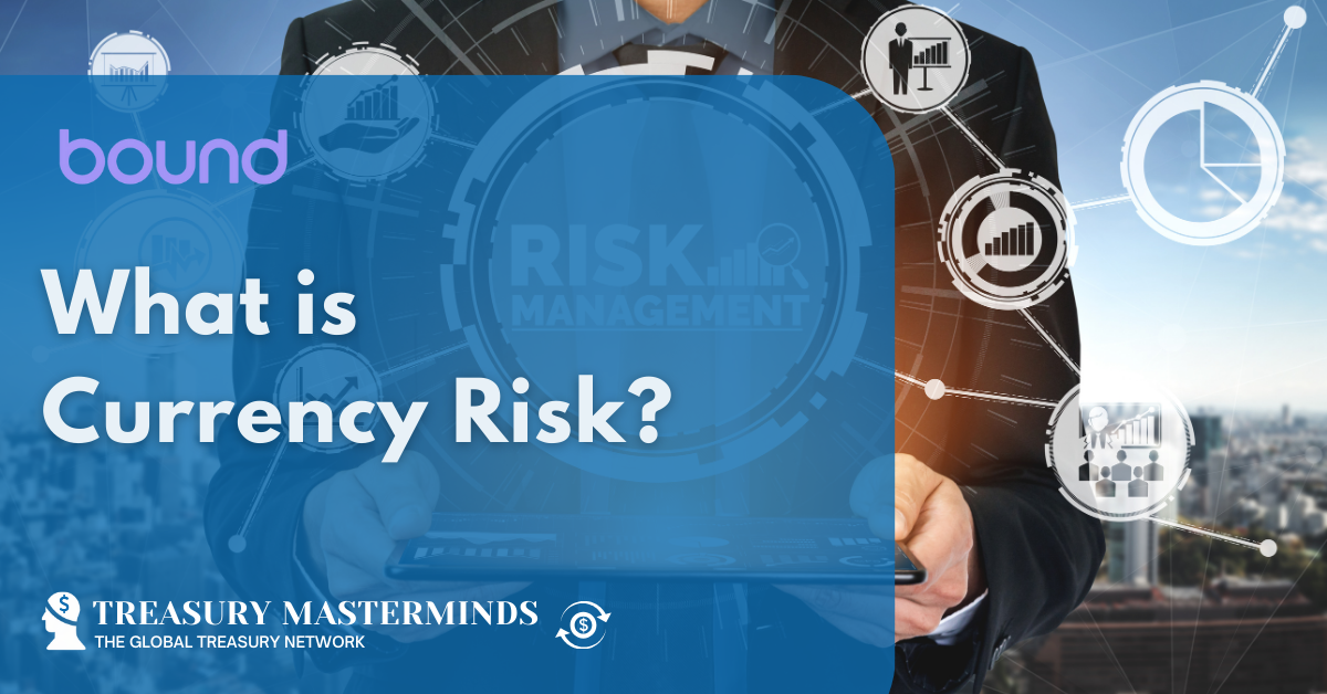 What is Currency Risk? - Treasury Masterminds