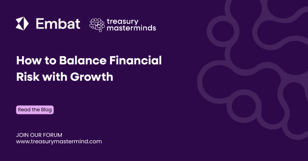 How to Balance Financial Risk with Growth-Treasury Masterminds